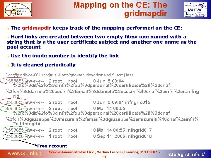 Mapping on the CE: The gridmapdir keeps track of the mapping performed on the