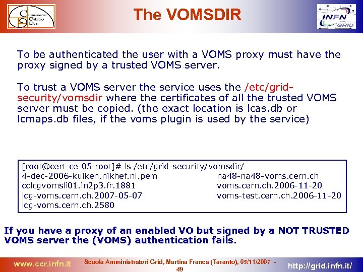 The VOMSDIR To be authenticated the user with a VOMS proxy must have the
