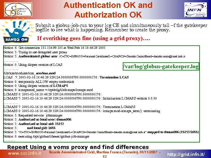 Authentication OK and Authorization OK Submit a globus-job-run to your lcg CE and simultaneously