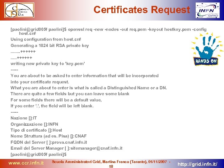 Certificates Request [paolini@grid 005 f paolini]$ openssl req -new -nodes -out req. pem -keyout