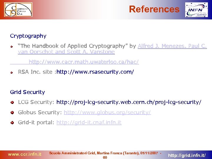 References Cryptography “The Handbook of Applied Cryptography” by Alfred J. Menezes, Paul C. van