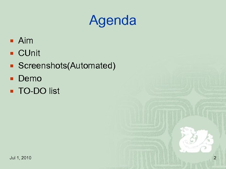 Agenda ¡ Aim ¡ CUnit ¡ Screenshots(Automated) ¡ Demo ¡ TO-DO list Jul 1,