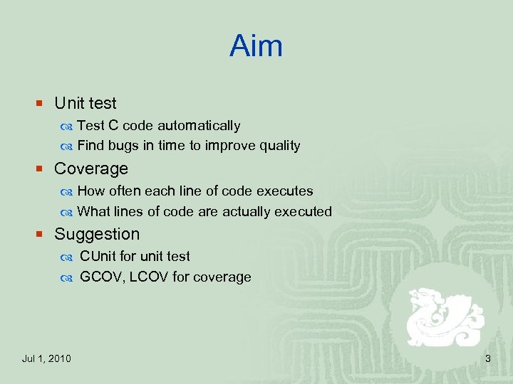 Aim ¡ Unit test Test C code automatically Find bugs in time to improve
