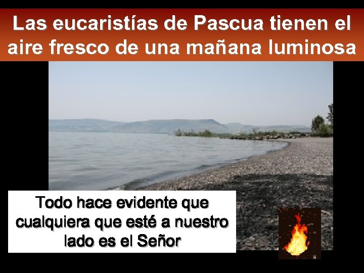 Las eucaristías de Pascua tienen el aire fresco de una mañana luminosa Todo hace