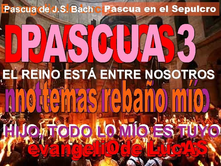 Pascua de J. S. Bach Pascua en el Sepulcro Evangelio de Lucas EL REINO