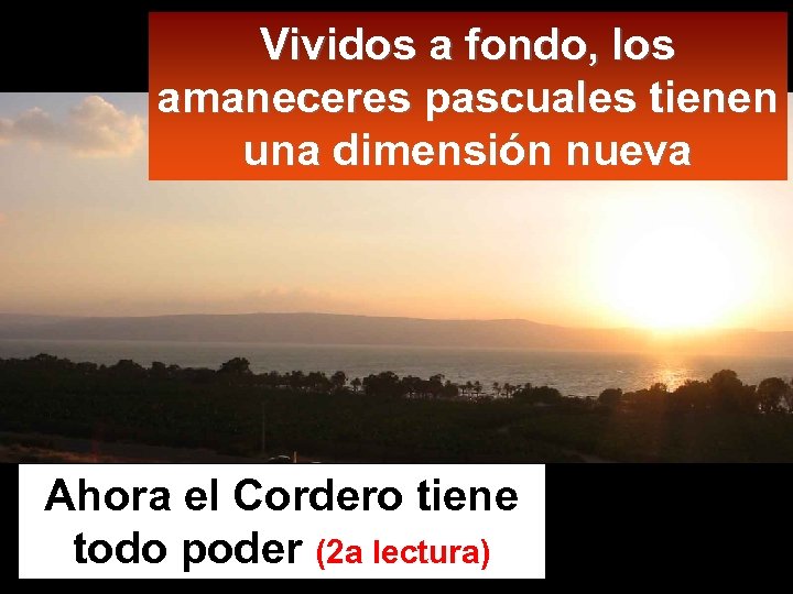 Vividos a fondo, los amaneceres pascuales tienen una dimensión nueva Ahora el Cordero tiene