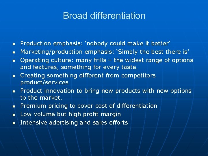 Broad differentiation n n n n Production emphasis: ‘nobody could make it better’ Marketing/production