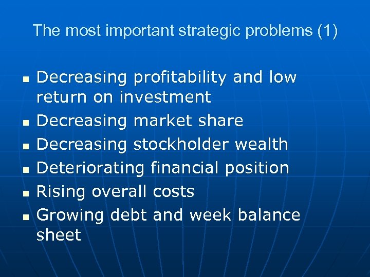 The most important strategic problems (1) n n n Decreasing profitability and low return