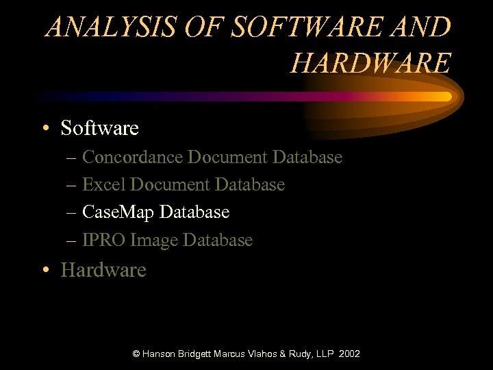 ANALYSIS OF SOFTWARE AND HARDWARE • Software – Concordance Document Database – Excel Document