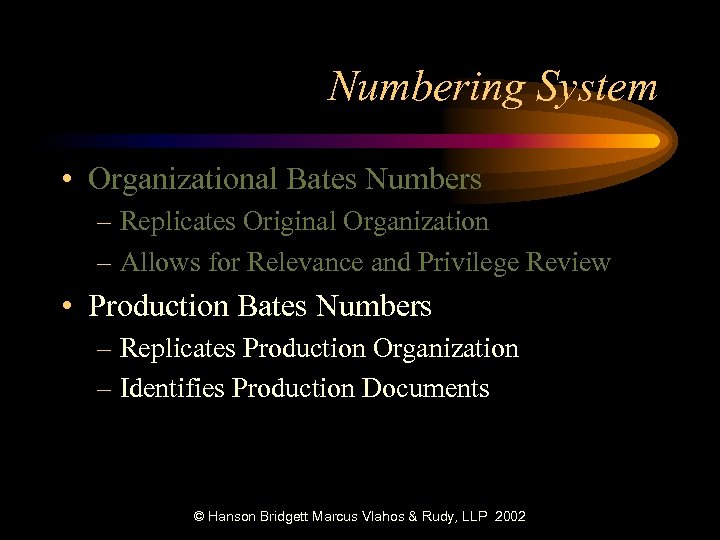 Numbering System • Organizational Bates Numbers – Replicates Original Organization – Allows for Relevance