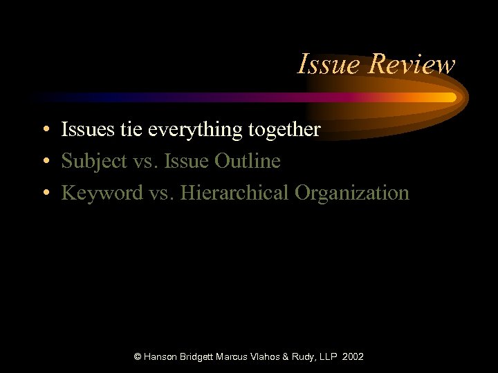 Issue Review • Issues tie everything together • Subject vs. Issue Outline • Keyword