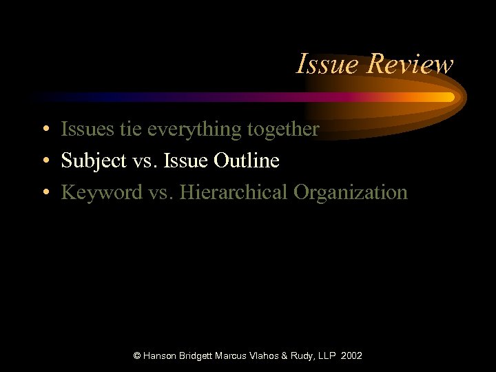 Issue Review • Issues tie everything together • Subject vs. Issue Outline • Keyword