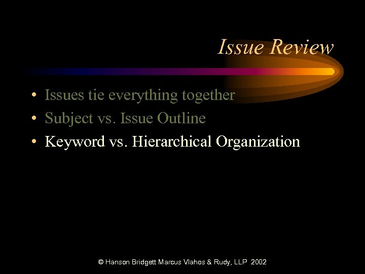 Issue Review • Issues tie everything together • Subject vs. Issue Outline • Keyword