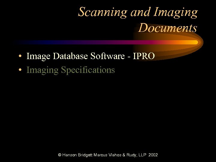 Scanning and Imaging Documents • Image Database Software - IPRO • Imaging Specifications ©