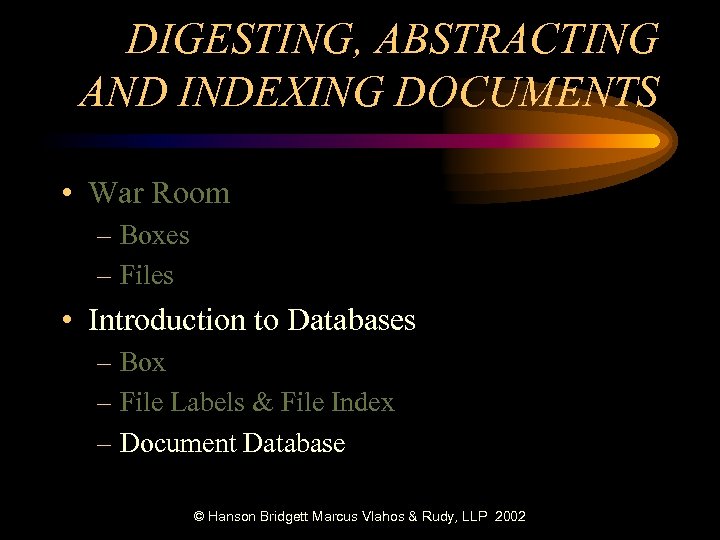 DIGESTING, ABSTRACTING AND INDEXING DOCUMENTS • War Room – Boxes – Files • Introduction
