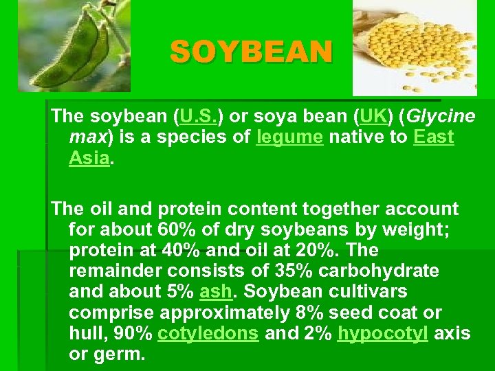 SOYBEAN The soybean (U. S. ) or soya bean (UK) (Glycine max) is a