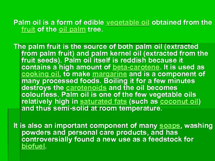 Palm oil is a form of edible vegetable oil obtained from the fruit of