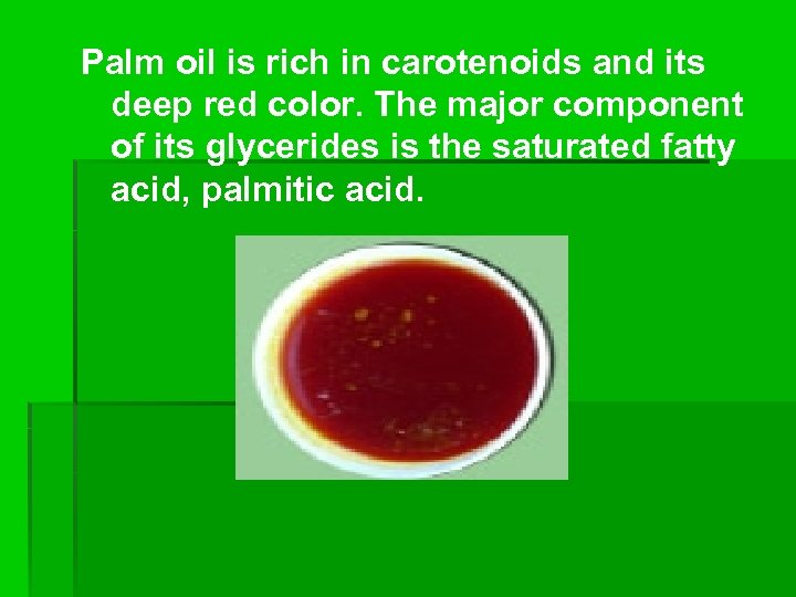 Palm oil is rich in carotenoids and its deep red color. The major component