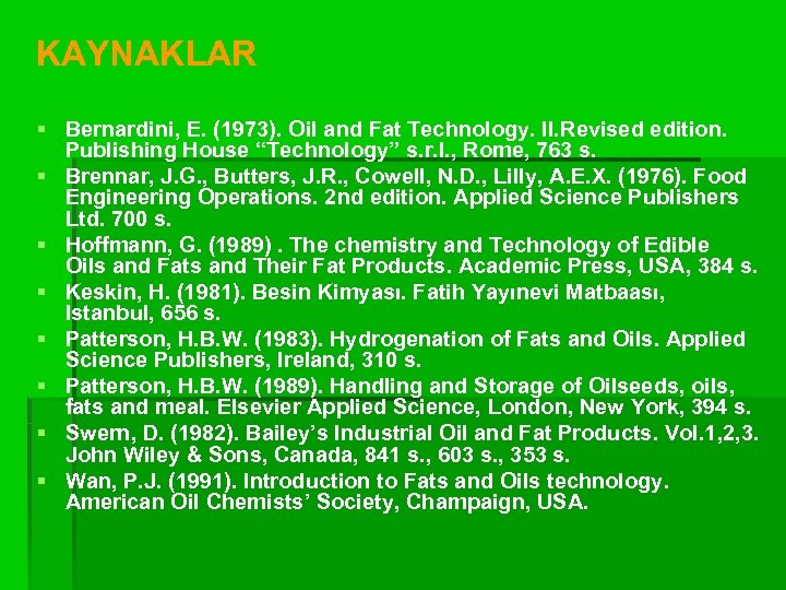 KAYNAKLAR § Bernardini, E. (1973). Oil and Fat Technology. II. Revised edition. Publishing House