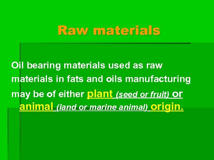 Raw materials Oil bearing materials used as raw materials in fats and oils manufacturing