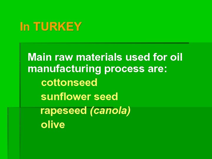 In TURKEY Main raw materials used for oil manufacturing process are: cottonseed sunflower seed