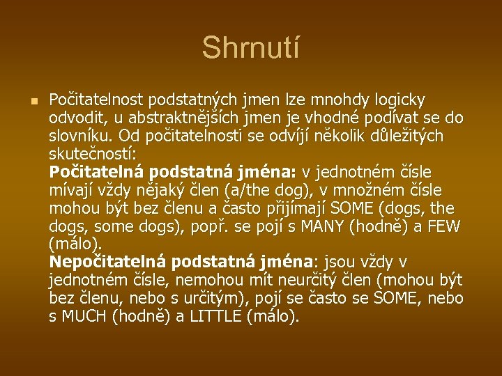 Shrnutí n Počitatelnost podstatných jmen lze mnohdy logicky odvodit, u abstraktnějších jmen je vhodné