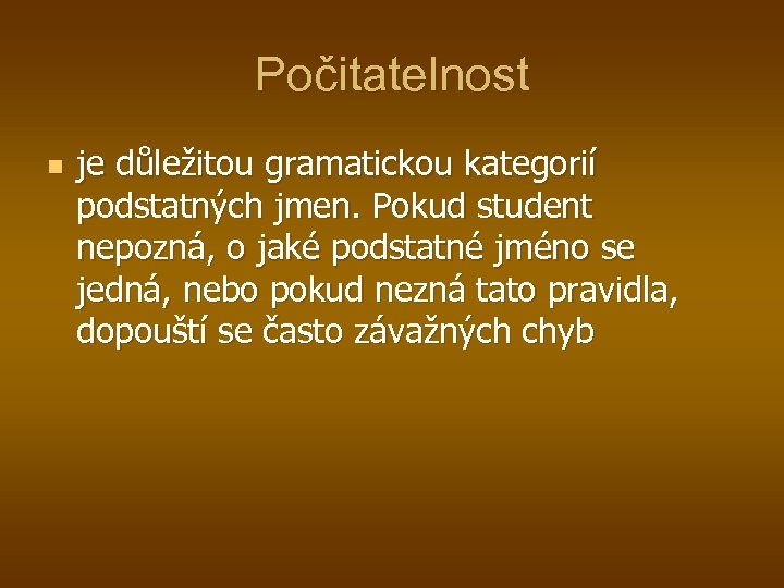 Počitatelnost n je důležitou gramatickou kategorií podstatných jmen. Pokud student nepozná, o jaké podstatné