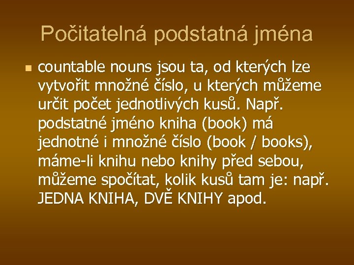 Počitatelná podstatná jména n countable nouns jsou ta, od kterých lze vytvořit množné číslo,