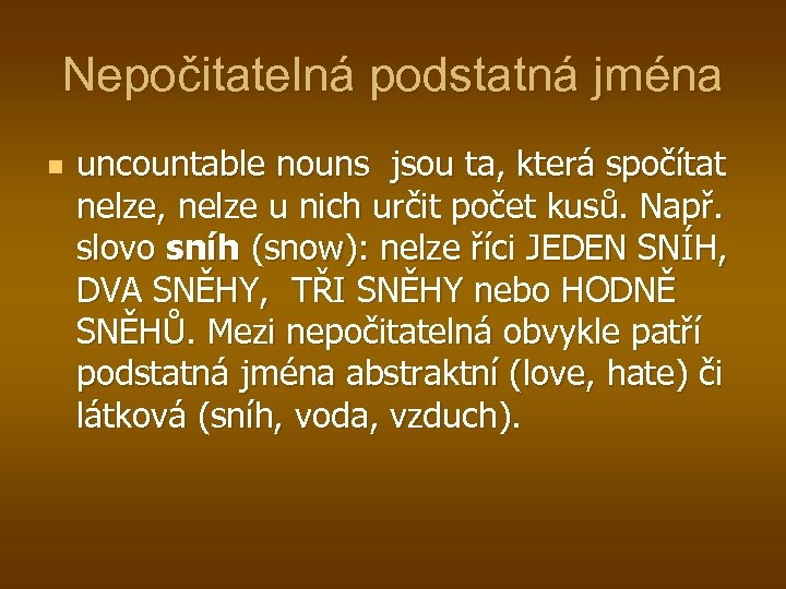 Nepočitatelná podstatná jména n uncountable nouns jsou ta, která spočítat nelze, nelze u nich
