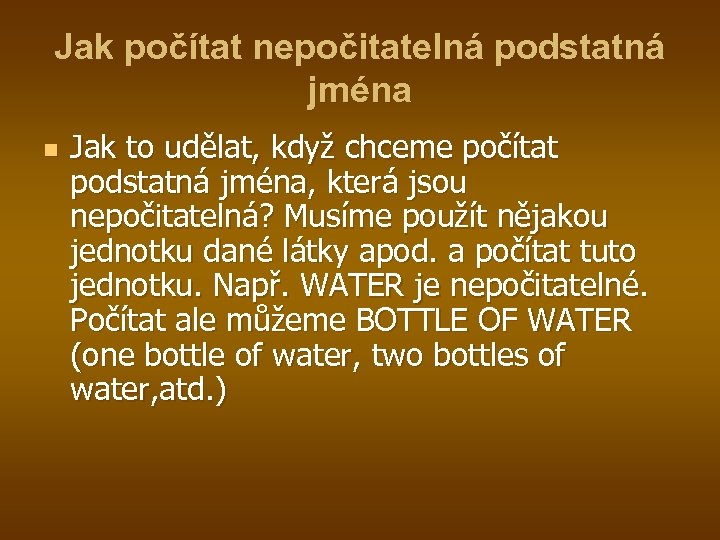 Jak počítat nepočitatelná podstatná jména n Jak to udělat, když chceme počítat podstatná jména,