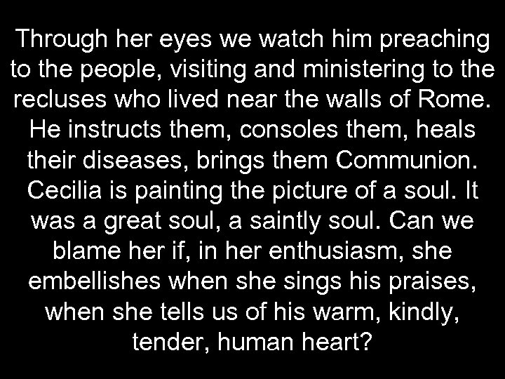 Through her eyes we watch him preaching to the people, visiting and ministering to