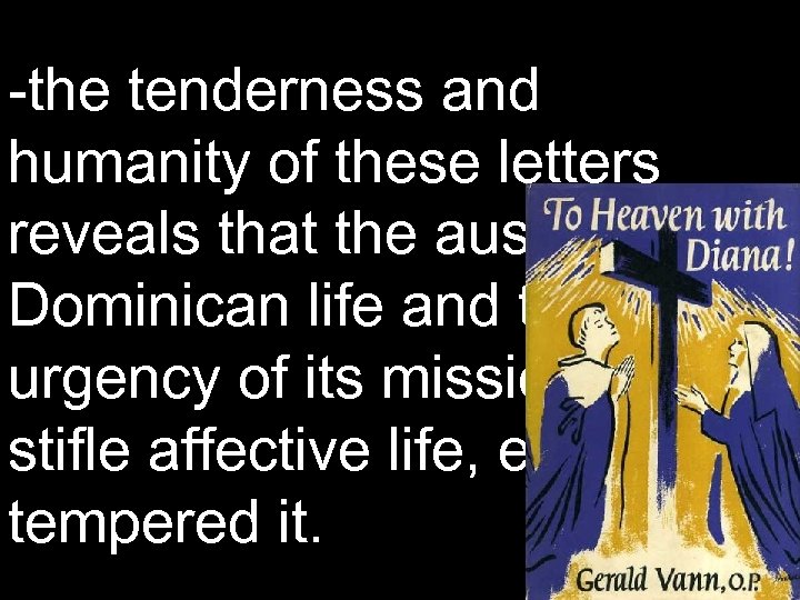 -the tenderness and humanity of these letters reveals that the austerity of Dominican life