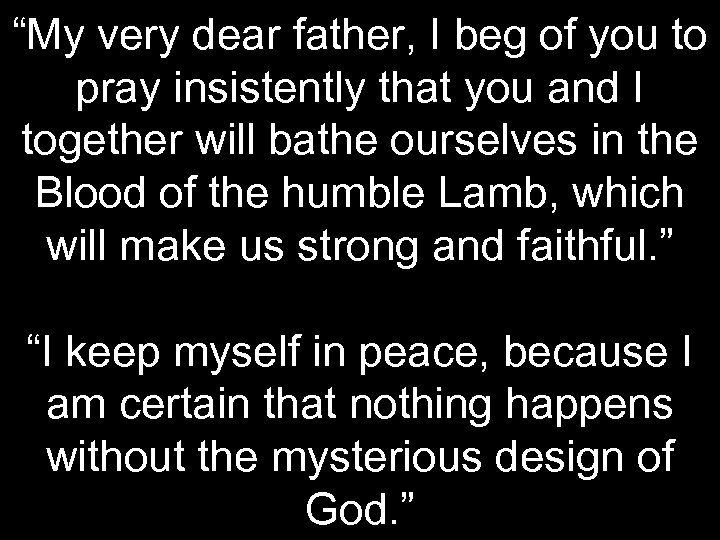 “My very dear father, I beg of you to pray insistently that you and