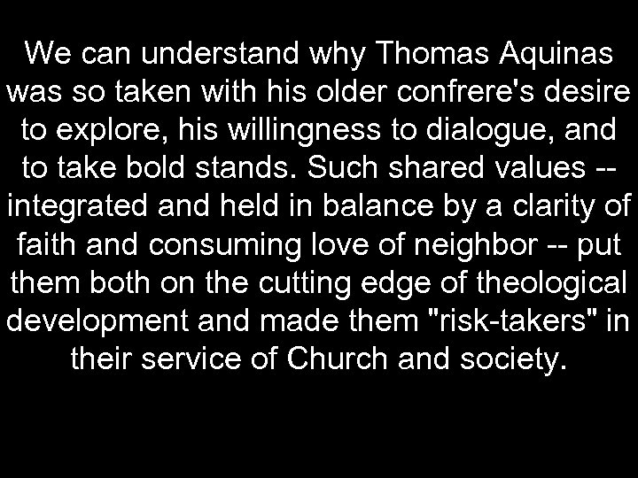 We can understand why Thomas Aquinas was so taken with his older confrere's desire
