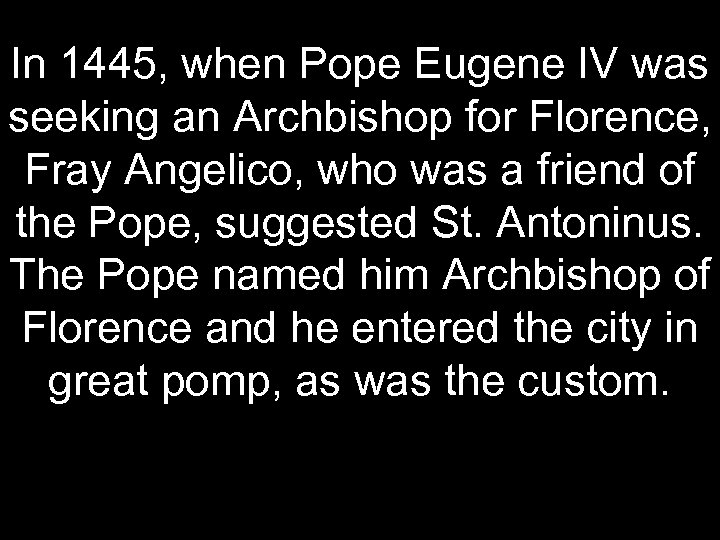 In 1445, when Pope Eugene IV was seeking an Archbishop for Florence, Fray Angelico,