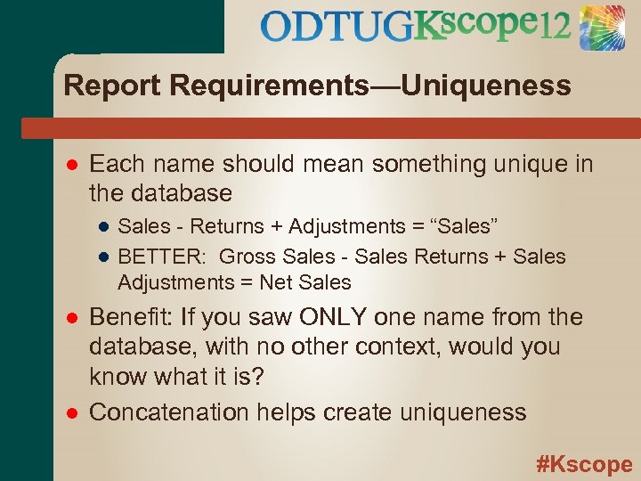 Report Requirements—Uniqueness Each name should mean something unique in the database ● Sales -