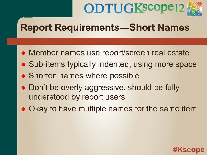 Report Requirements—Short Names Member names use report/screen real estate Sub-items typically indented, using more
