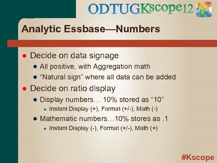 Analytic Essbase—Numbers Decide on data signage ● All positive, with Aggregation math ● “Natural