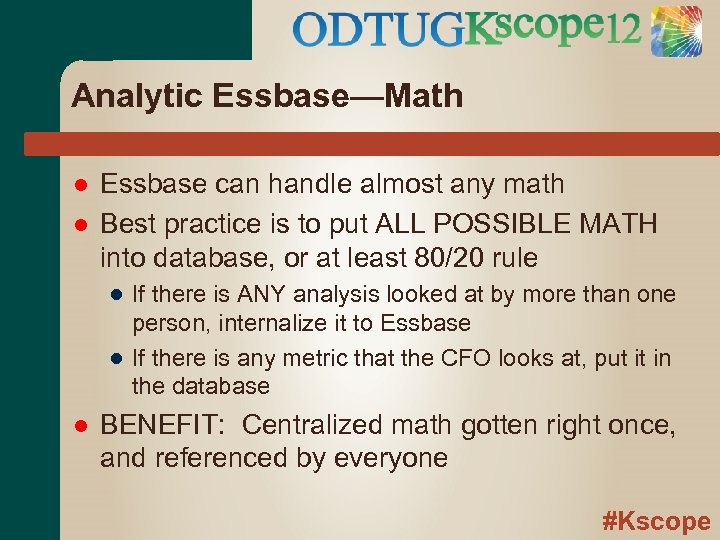 Analytic Essbase—Math Essbase can handle almost any math Best practice is to put ALL
