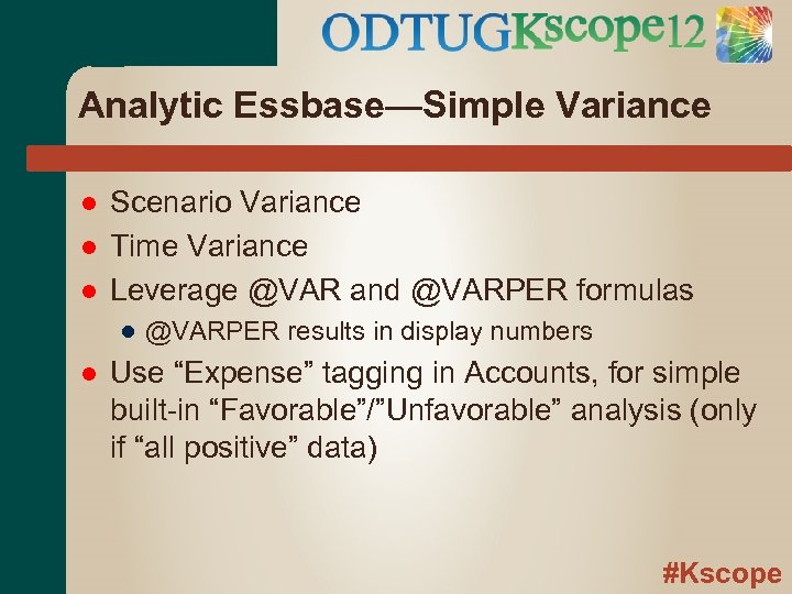 Analytic Essbase—Simple Variance Scenario Variance Time Variance Leverage @VAR and @VARPER formulas ● @VARPER