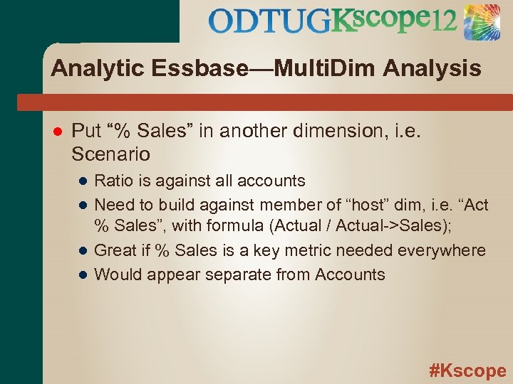 Analytic Essbase—Multi. Dim Analysis Put “% Sales” in another dimension, i. e. Scenario ●