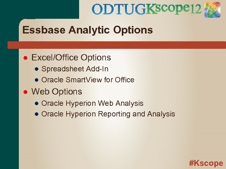 Essbase Analytic Options Excel/Office Options ● Spreadsheet Add-In ● Oracle Smart. View for Office