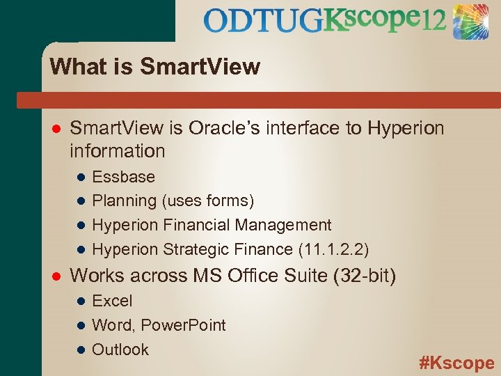 What is Smart. View is Oracle’s interface to Hyperion information ● ● Essbase Planning
