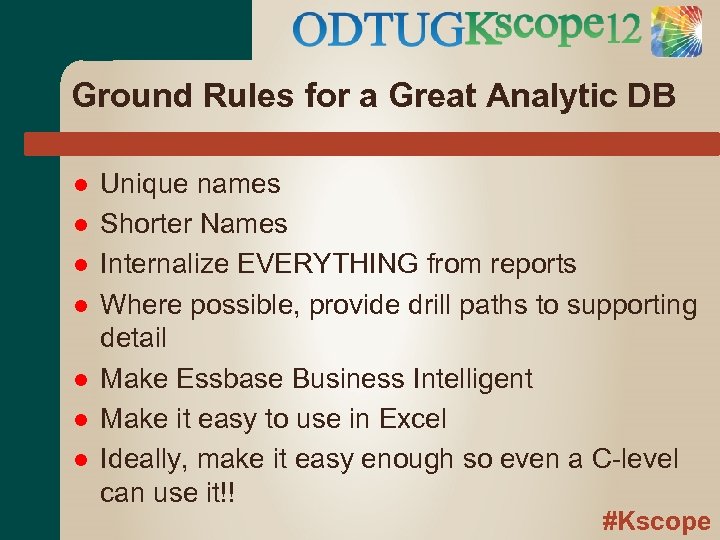 Ground Rules for a Great Analytic DB Unique names Shorter Names Internalize EVERYTHING from
