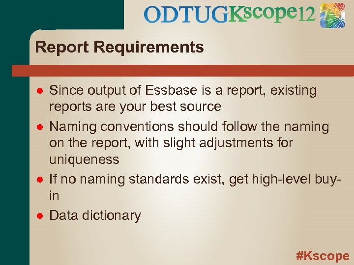 Report Requirements Since output of Essbase is a report, existing reports are your best
