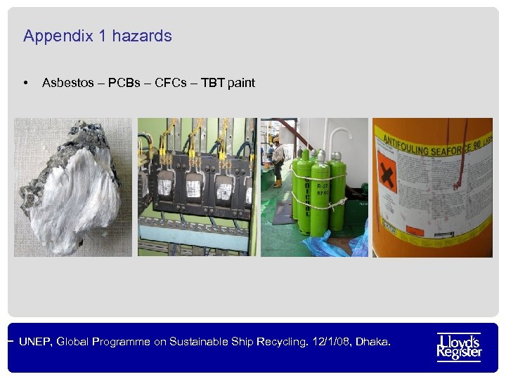 Appendix 1 hazards • Asbestos – PCBs – CFCs – TBT paint UNEP, Global