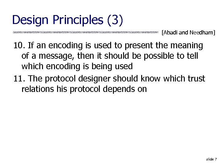 Design Principles (3) [Abadi and Needham] 10. If an encoding is used to present