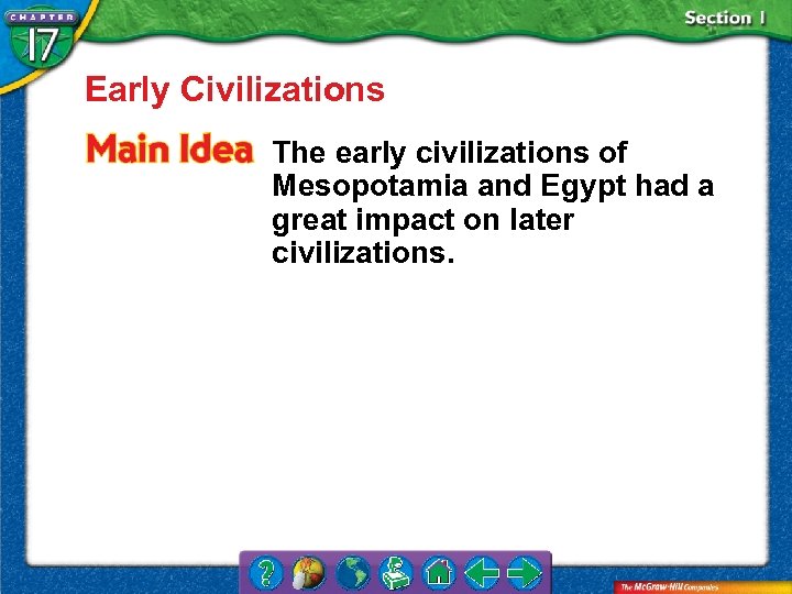 Early Civilizations The early civilizations of Mesopotamia and Egypt had a great impact on
