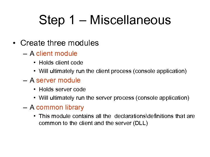 Step 1 – Miscellaneous • Create three modules – A client module • Holds