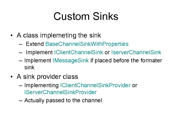 Custom Sinks • A class implemeting the sink – Extend Base. Channel. Sink. With.